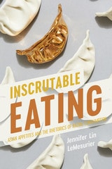 cover of Inscrutable Eating: Asian Appetites and the Rhetorics of Racial Consumption