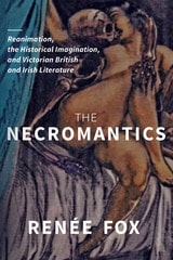 cover of The Necromantics: Reanimation, the Historical Imagination, and Victorian British and Irish Literature