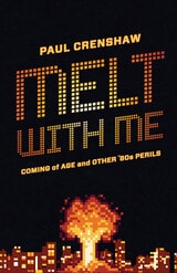 cover of Melt with Me: Coming of Age and Other ’80s Perils