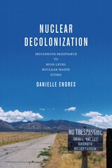 cover of Nuclear Decolonization: Indigenous Resistance to High-Level Nuclear Waste Siting