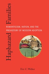 cover of Haphazard Families: Romanticism, Nation, and the Prehistory of Modern Adoption