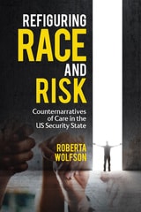 cover of Refiguring Race and Risk: Counternarratives of Care in the US Security State