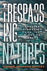 cover of Trespassing Natures: Species Migration and the Right to Space