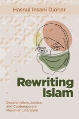 cover of Rewriting Islam: Decolonialism, Justice, and Contemporary Muslimah Literature