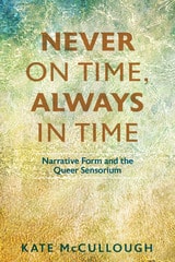cover of Never on Time, Always in Time: Narrative Form and the Queer Sensorium