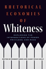 cover of Rhetorical Economies of Whiteness: Exploring the Intersections of Power, Privilege, and Race