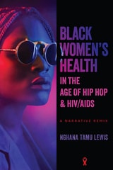 cover of Black Women’s Health in the Age of Hip Hop and HIV/AIDS: A Narrative Remix