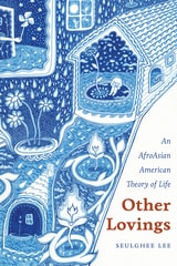 cover of Other Lovings: An AfroAsian American Theory of Life
