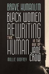 cover of Brave Humanism: Black Women Rewriting the Human in the Age of Jane Crow