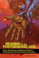 cover of Reading in the Postgenomic Age: Race, Discipline, and Bionarrativity in Contemporary North American Literature