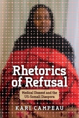 cover of Rhetorics of Refusal: Medical Dissent and the US-Somali Diaspora