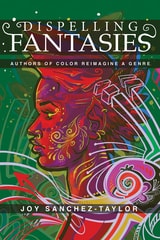 cover of Dispelling Fantasies: Authors of Color Reimagine a Genre