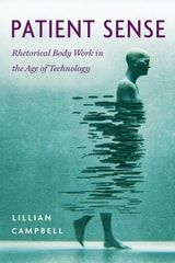 cover of Patient Sense: Rhetorical Body Work in the Age of Technology