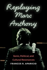 cover of Replaying Marc Anthony: Sonic, Political, and Cultural Resonances