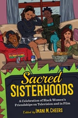 cover of Sacred Sisterhoods: A Celebration of Black Women's Friendships on Television and in Film