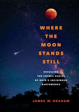 cover of Where the Moon Stands Still: Revealing the Cosmic Genius of Ohio’s Indigenous Earthworks