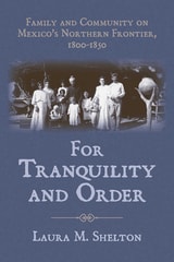 cover of For Tranquility and Order: Family and Community on Mexico's Northern Frontier, 1800–1850