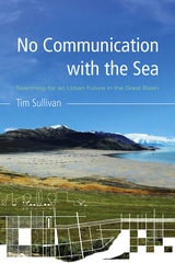 cover of No Communication with the Sea: Searching for an Urban Future in the Great Basin