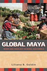 cover of Global Maya: Work and Ideology in Rural Guatemala
