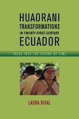 cover of Huaorani Transformations in Twenty-First-Century Ecuador: Treks into the Future of Time