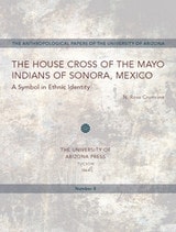 cover of The House Cross of the Mayo Indians of Sonora, Mexico