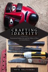 cover of Crafting Identity: Transnational Indian Arts and the Politics of Race in Central Mexico