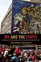 cover of We Are the State!: Barrio Activism in Venezuela’s Bolivarian Revolution