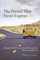 cover of The Permit that Never Expires: Migrant Tales from the Ozark Hills and the Mexican Highlands