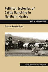 cover of Political Ecologies of Cattle Ranching in Northern Mexico: Private Revolutions