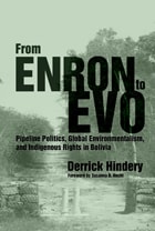 cover of From Enron to Evo: Pipeline Politics, Global Environmentalism, and Indigenous Rights in Bolivia