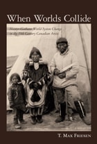 cover of When Worlds Collide: Hunter-Gatherer World-System Change in the 19th Century Canadian Arctic