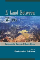 cover of A Land Between Waters: Environmental Histories of Modern Mexico