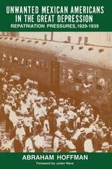 cover of Unwanted Mexican Americans in the Great Depression: Repatriation Pressures, 1929–1939