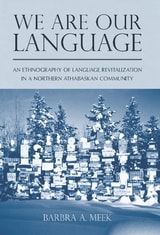 cover of We Are Our Language: An Ethnography of Language Revitalization in a Northern Athabaskan Community