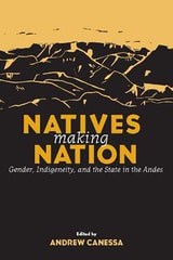 cover of Natives Making Nation: Gender, Indigeneity, and the State in the Andes