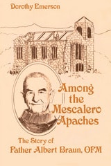 cover of Among the Mescalero Apaches: The Story of Father Albert Braun, O.F.M.