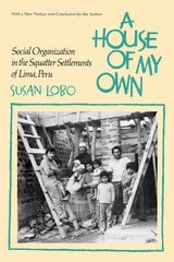 cover of A House of My Own: Social Organization in the Squatter Settlements of Lima, Peru