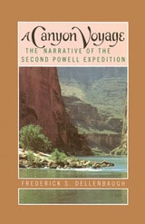 cover of A Canyon Voyage: The Narrative of the Second Powell Expedition down the Green-Colorado River from Wyoming, and the Explorations on Land, in the Years 1871 and 1872