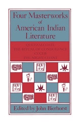 cover of Four Masterworks of American Indian Literature: Quetzalcoatl, the Ritual of Condolence, Cuceb, the Night Chant