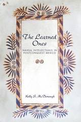 cover of The Learned Ones: Nahua Intellectuals in Postconquest Mexico