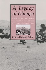 cover of A Legacy of Change: Historic Human Impact on Vegetation in the Arizona Borderlands