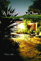 cover of A Place All Our Own: Lives Entwined in a Desert Garden