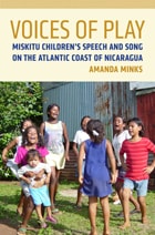 cover of Voices of Play: Miskitu Children's Speech and Song on the Atlantic Coast of Nicaragua