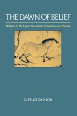 cover of The Dawn of Belief: Religion in the Upper Paleolithic of Southwestern Europe