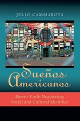 cover of Sueños Americanos: Barrio Youth Negotiating Social and Cultural Identities