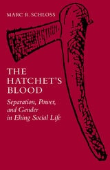 cover of The Hatchet's Blood: Separation, Power, and Gender in Ehing Social Life