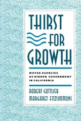 cover of Thirst for Growth: Water Agencies as Hidden Government in California