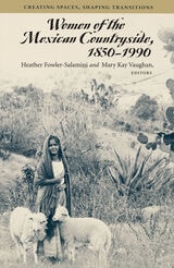 cover of Women of the Mexican Countryside, 1850-1990: Creating Spaces, Shaping Transitions