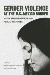 cover of Gender Violence at the U.S.–Mexico Border: Media Representation and Public Response