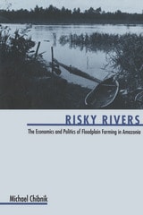 cover of Risky Rivers: The Economics and Politics of Floodplain Farming in Amazonia